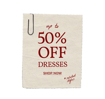 UP TO 50% OFF DRESSES