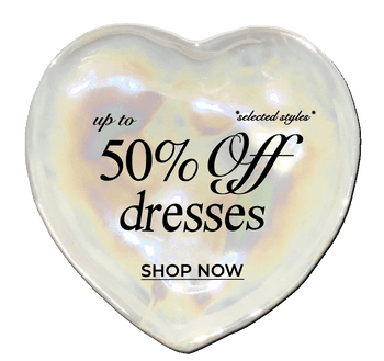 UP TO 50% OFF DRESSES