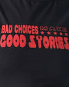 Black with Bad Choices Good Stories Graphic