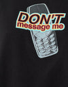 Black with Don't Message Me Graphic