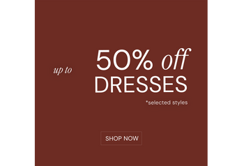 UP TO 50% OFF DRESSES